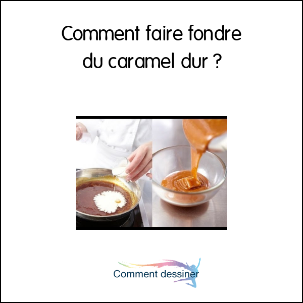 Comment faire fondre du caramel dur